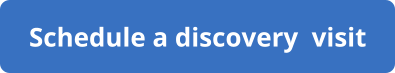 Schedule a discovery  visit