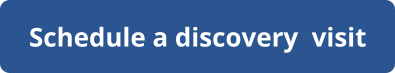 Schedule a discovery  visit